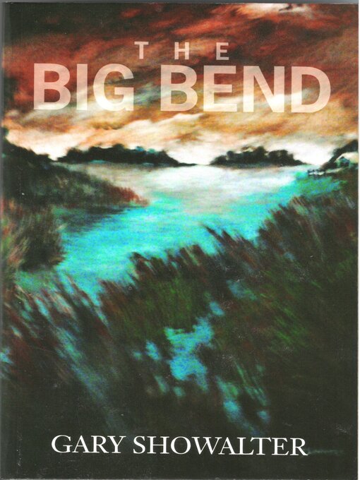 Title details for The Big Bend by Gary Showalter - Available